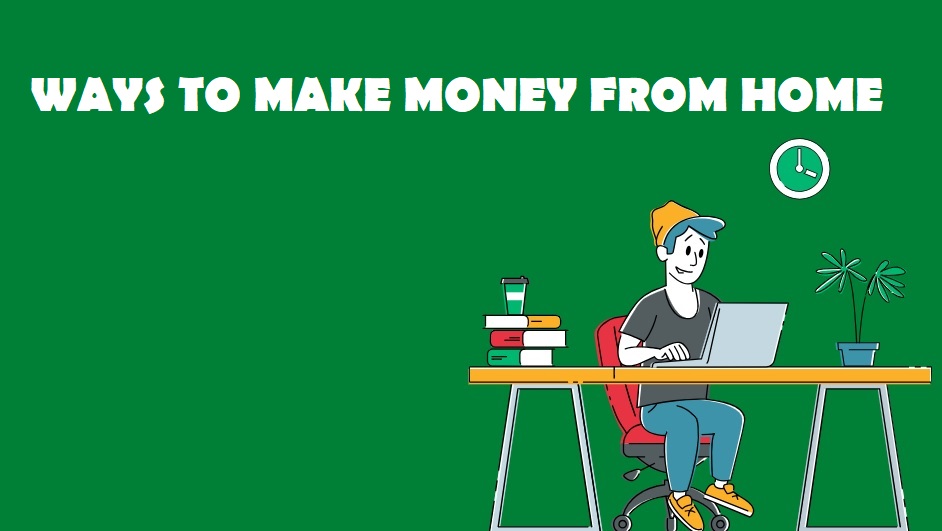 WAYS TO MAKE MONEY FROM HOME